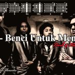 Lirik dan Chord Lagu Benci Untuk Mencinta – Naif