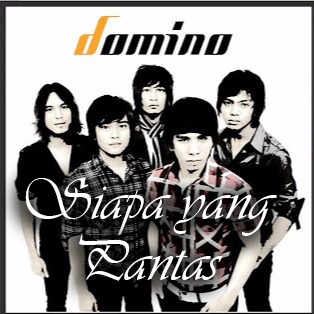 Lirik dan Chord Lagu Siapa Yang Pantas - Domino