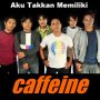 Lirik dan Chord Lagu Aku Takkan Memiliki - Caffeine