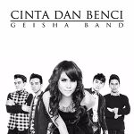 Lirik dan Chord Lagu Cinta Dan Benci – Geisha