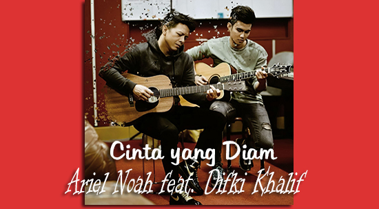 Lirik dan Chord Lagu Cinta Yang Diam - Ariel Noah feat. Difki Khalif