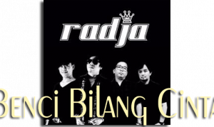 Lirik dan Chord Lagu Benci Bilang Cinta – Radja