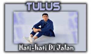 Lirik dan Chord Lagu Hati-hati Di Jalan – Tulus