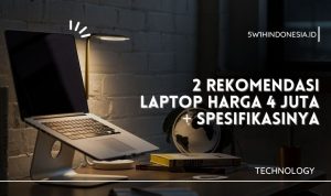 2 Rekomendasi Laptop Harga 4 Juta + Spesifikasinya