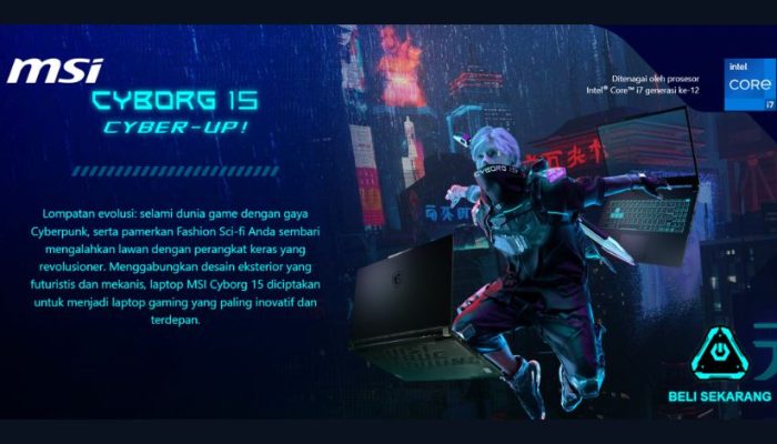 MSI Cyborg 15, Selami Dunia Game dengan Gaya Cyberpunk!